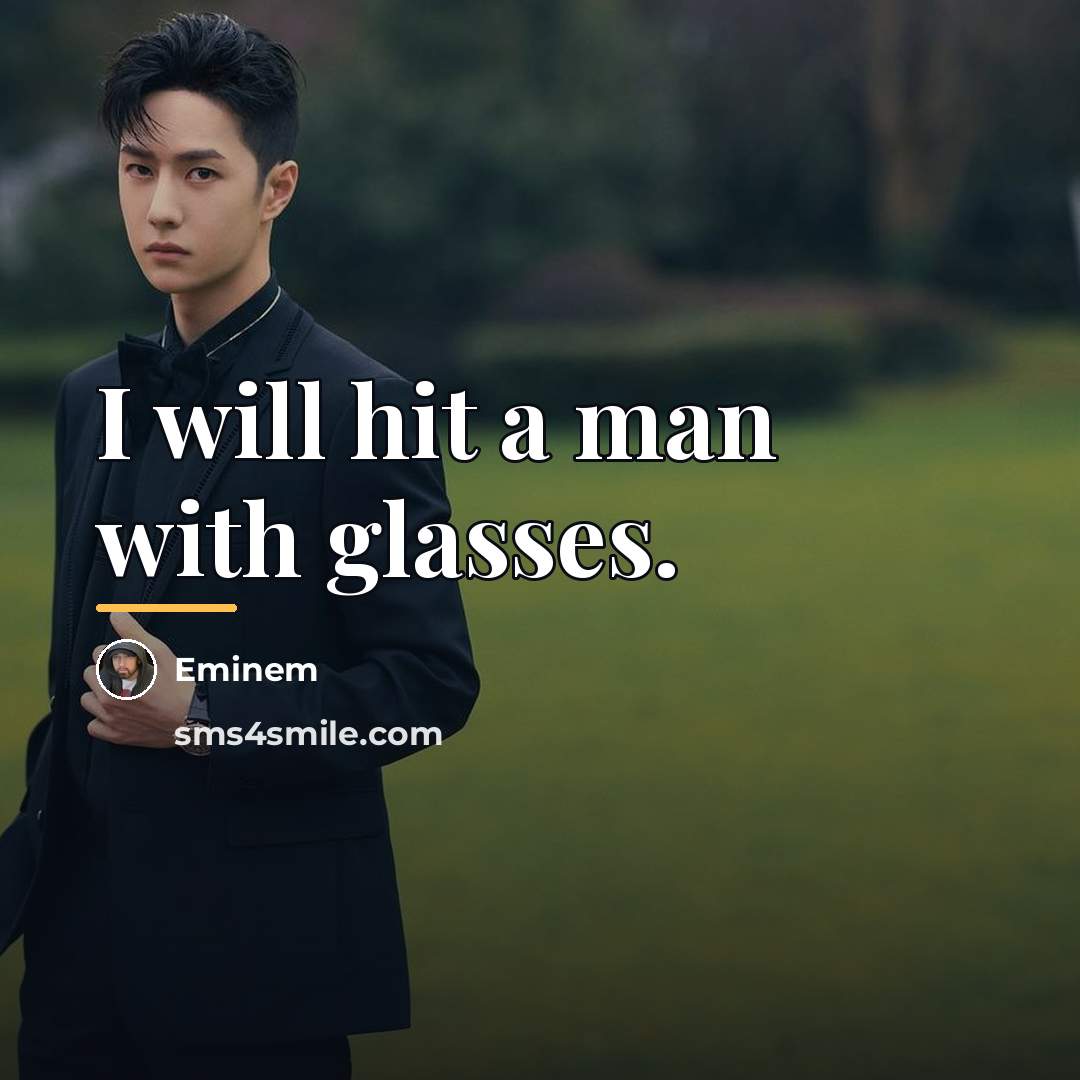 “I will hit a man with glasses.…” quote by Eminem