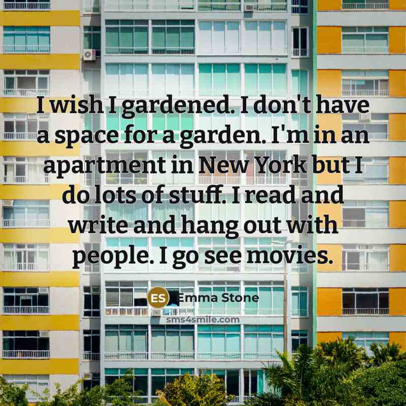 “I wish I gardened. I don't have a space for…” quote by Emma Stone
