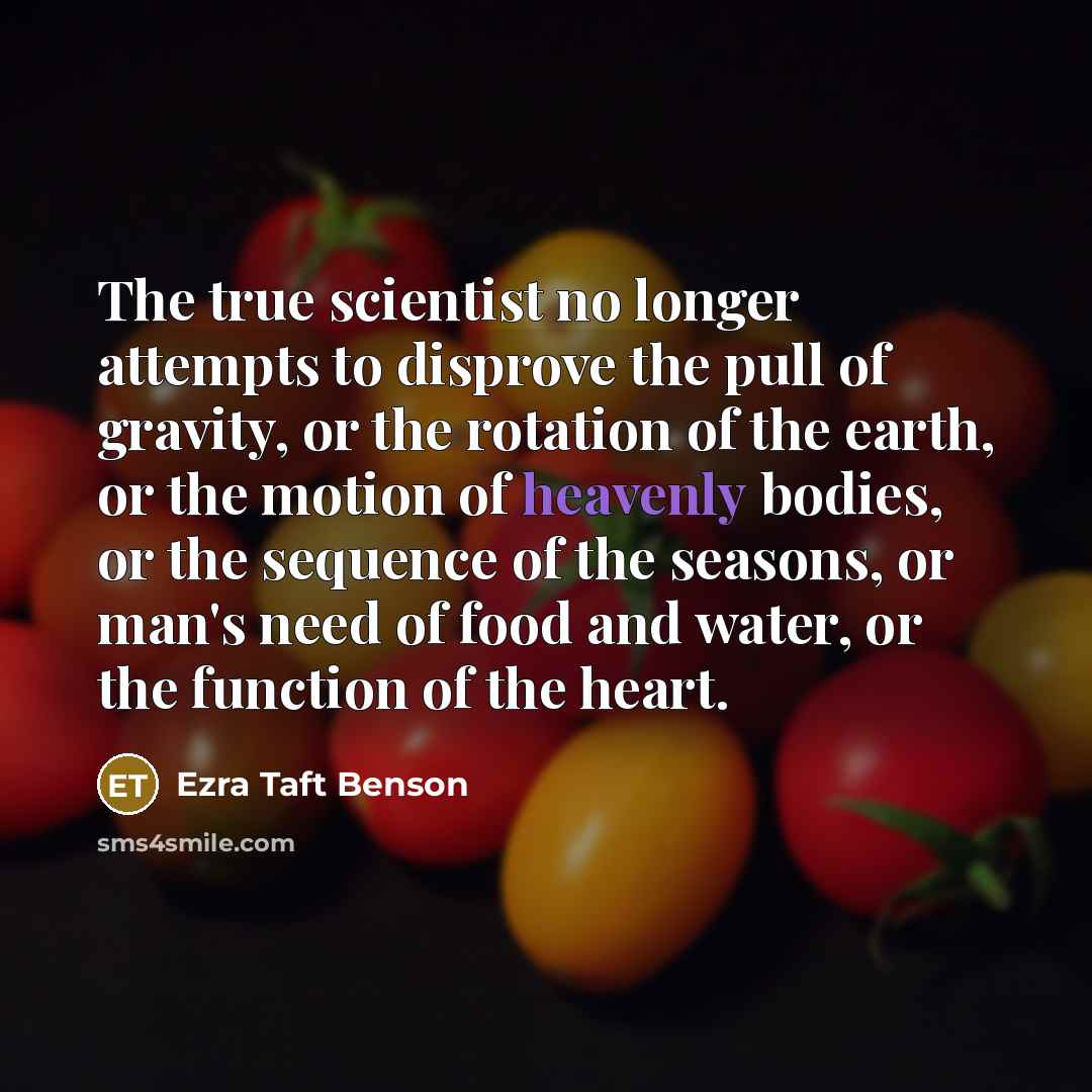 “The true scientist no longer attempts to disprove the pull…” quote by Ezra Taft Benson