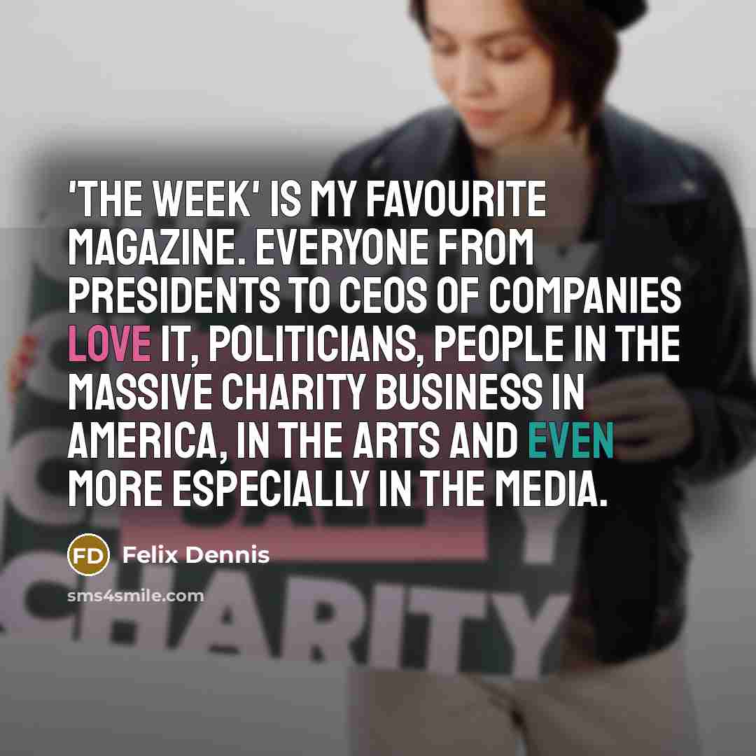 “'The Week' is my favourite magazine. Everyone from presidents to…” quote by Felix Dennis