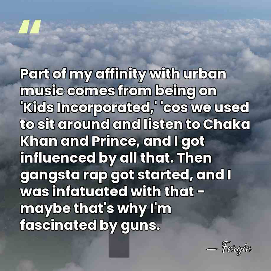 Part of my affinity with urban music comes from being on 'Kids&hellip; - Fergie