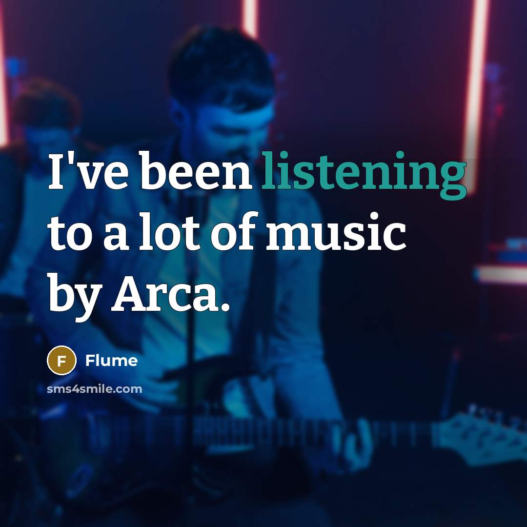 “I've been listening to a lot of music by Arca.…” quote by Flume