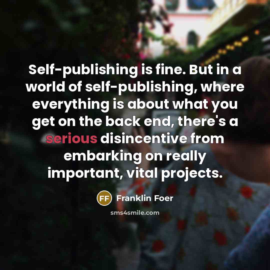 “Self-publishing is fine. But in a world of self-publishing, where…” quote by Franklin Foer