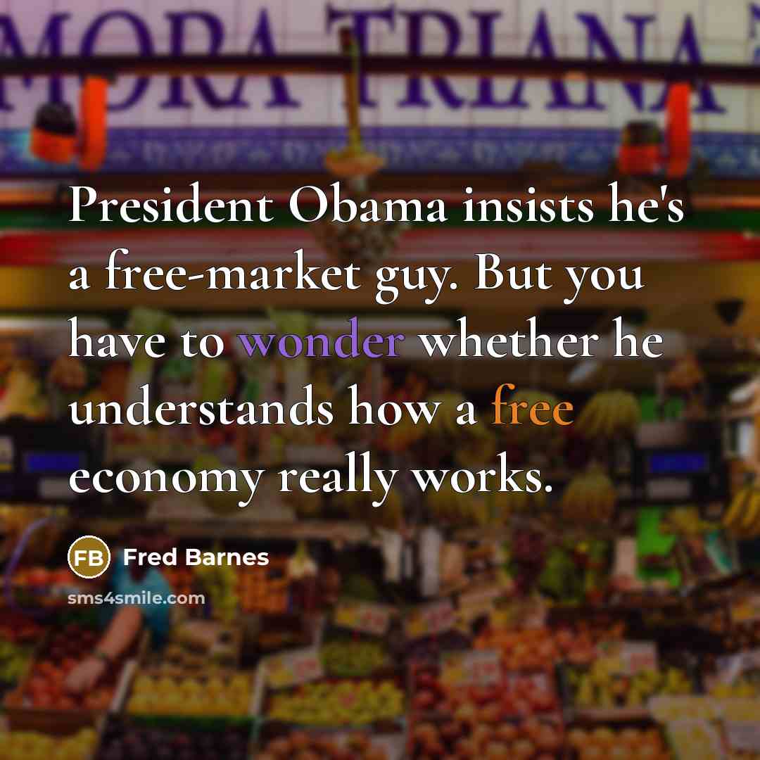 “President Obama insists he's a free-market guy. But you have…” quote by Fred Barnes
