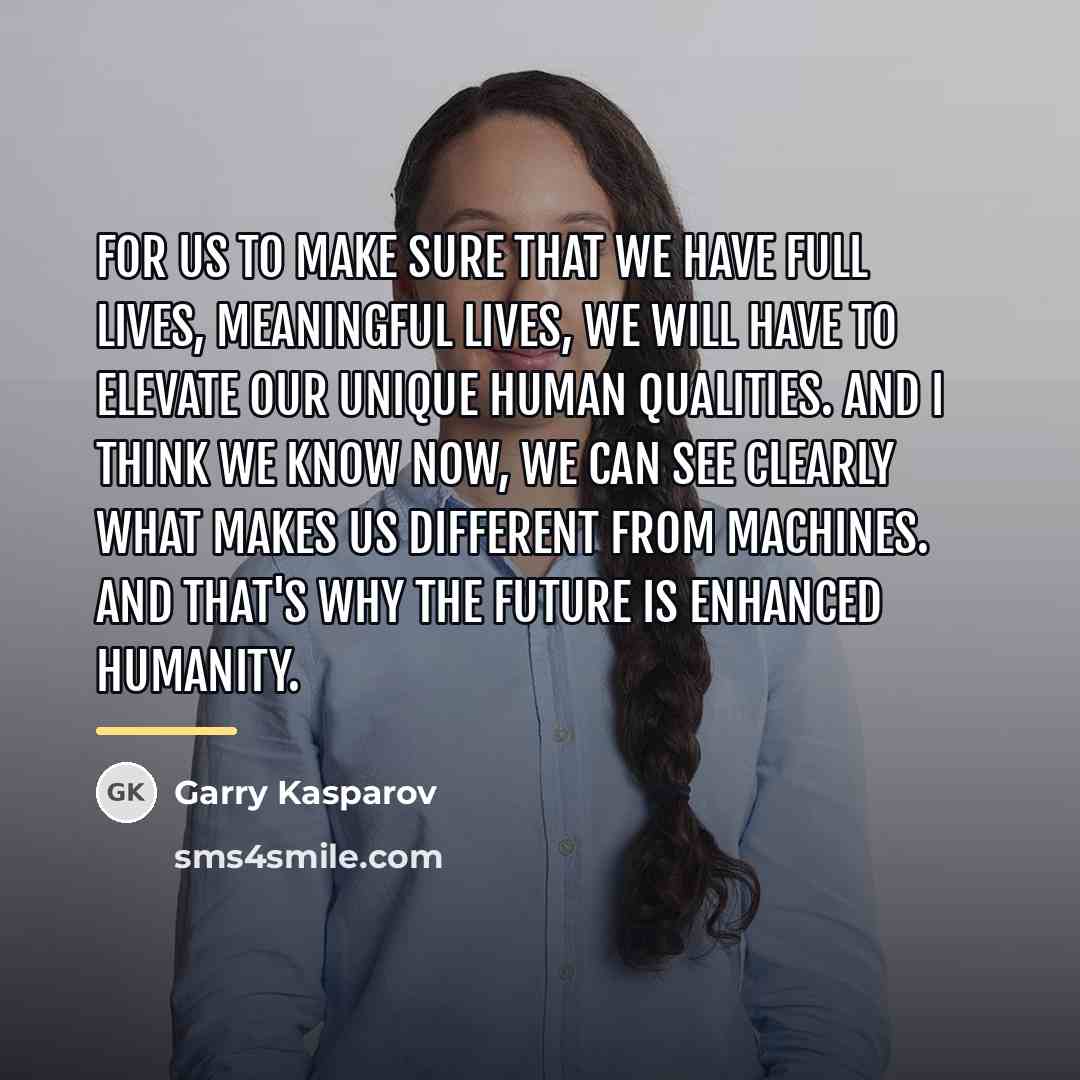 “For us to make sure that we have full lives,…” quote by Garry Kasparov