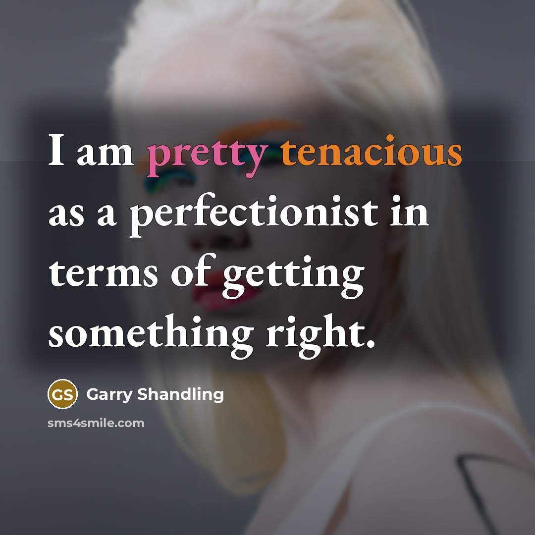“I am pretty tenacious as a perfectionist in terms of…” quote by Garry Shandling