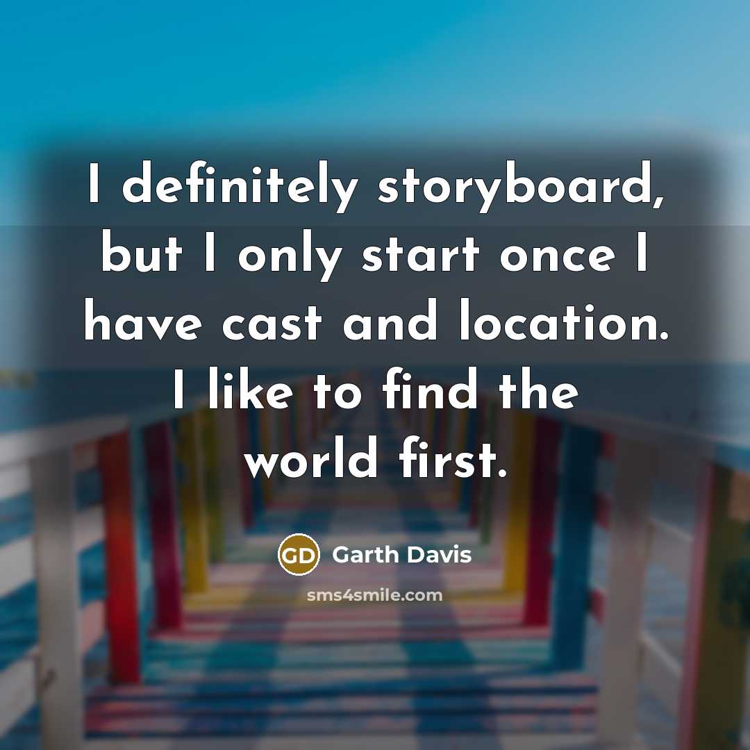 “I definitely storyboard, but I only start once I have…” quote by Garth Davis