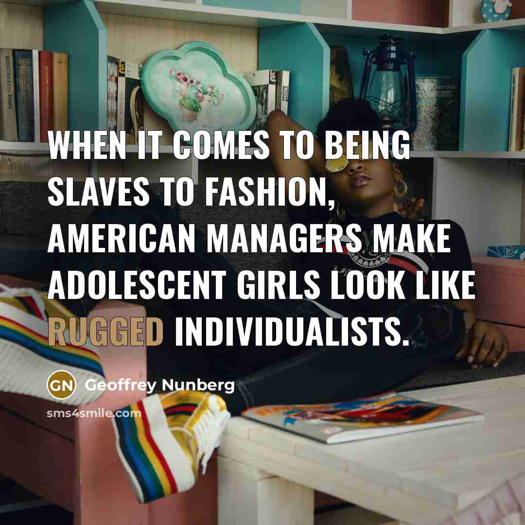 “When it comes to being slaves to fashion, American managers…” quote by Geoffrey Nunberg