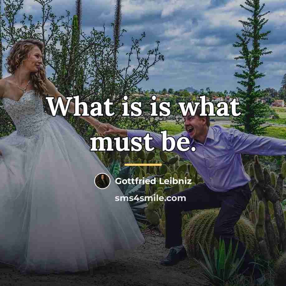 “What is is what must be.…” quote by Gottfried Leibniz
