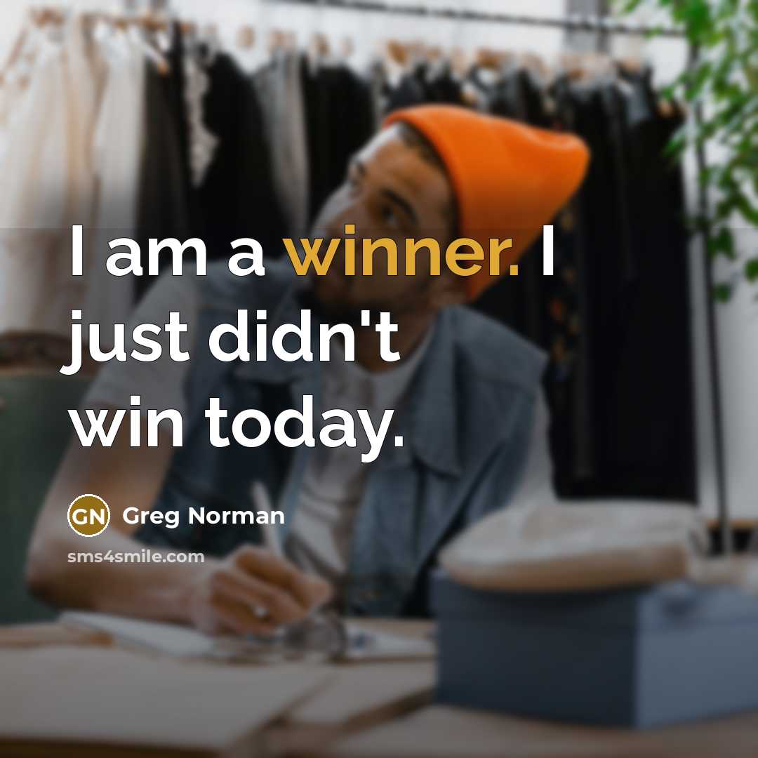 “I am a winner. I just didn't win today.…” quote by Greg Norman