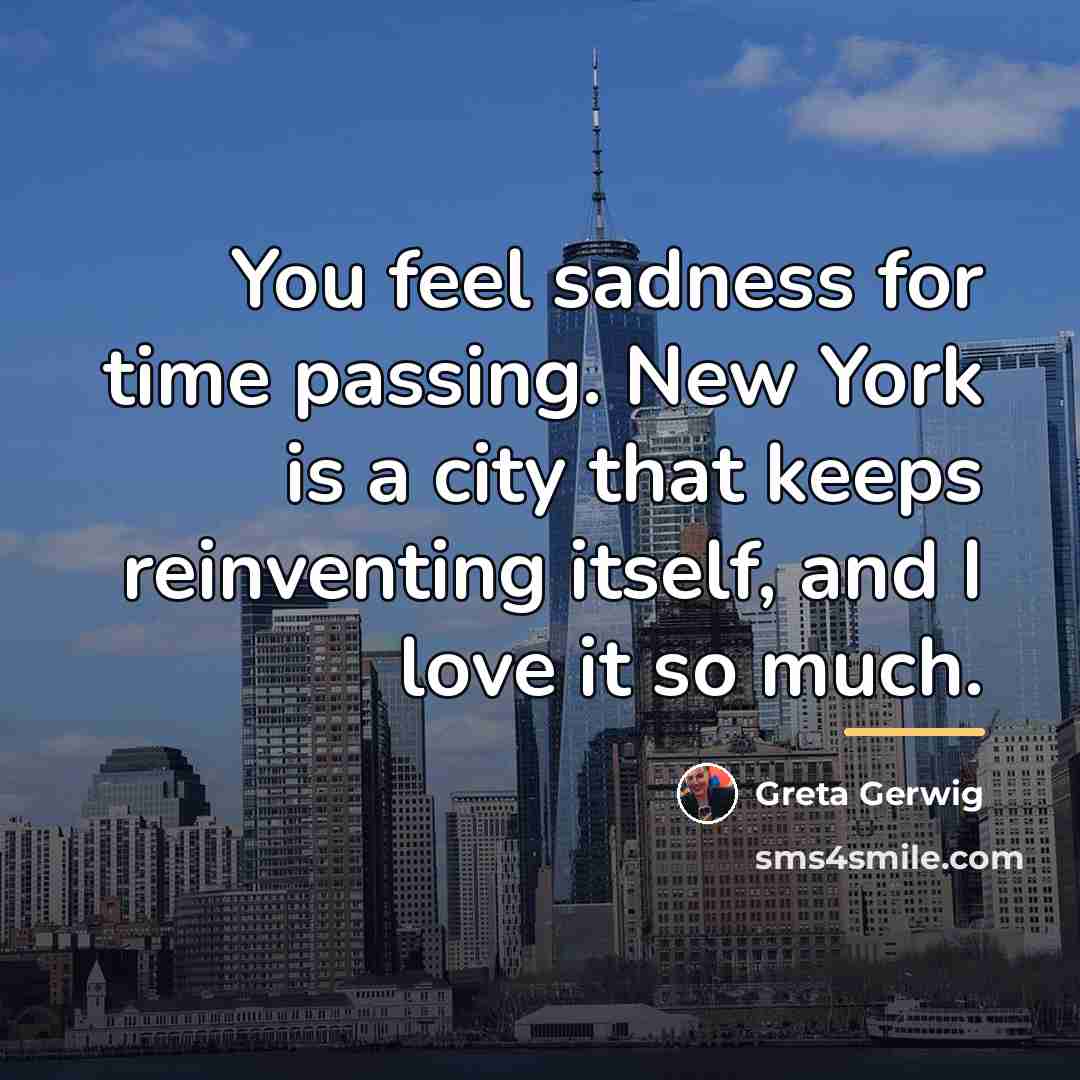 “You feel sadness for time passing. New York is a…” quote by Greta Gerwig