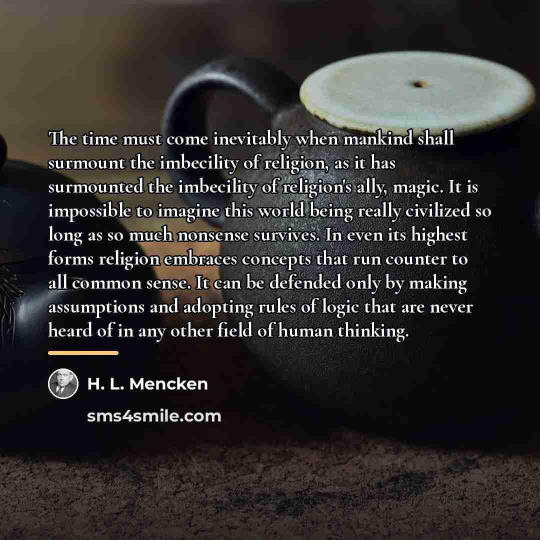 “The time must come inevitably when mankind shall surmount the…” quote by H. L. Mencken
