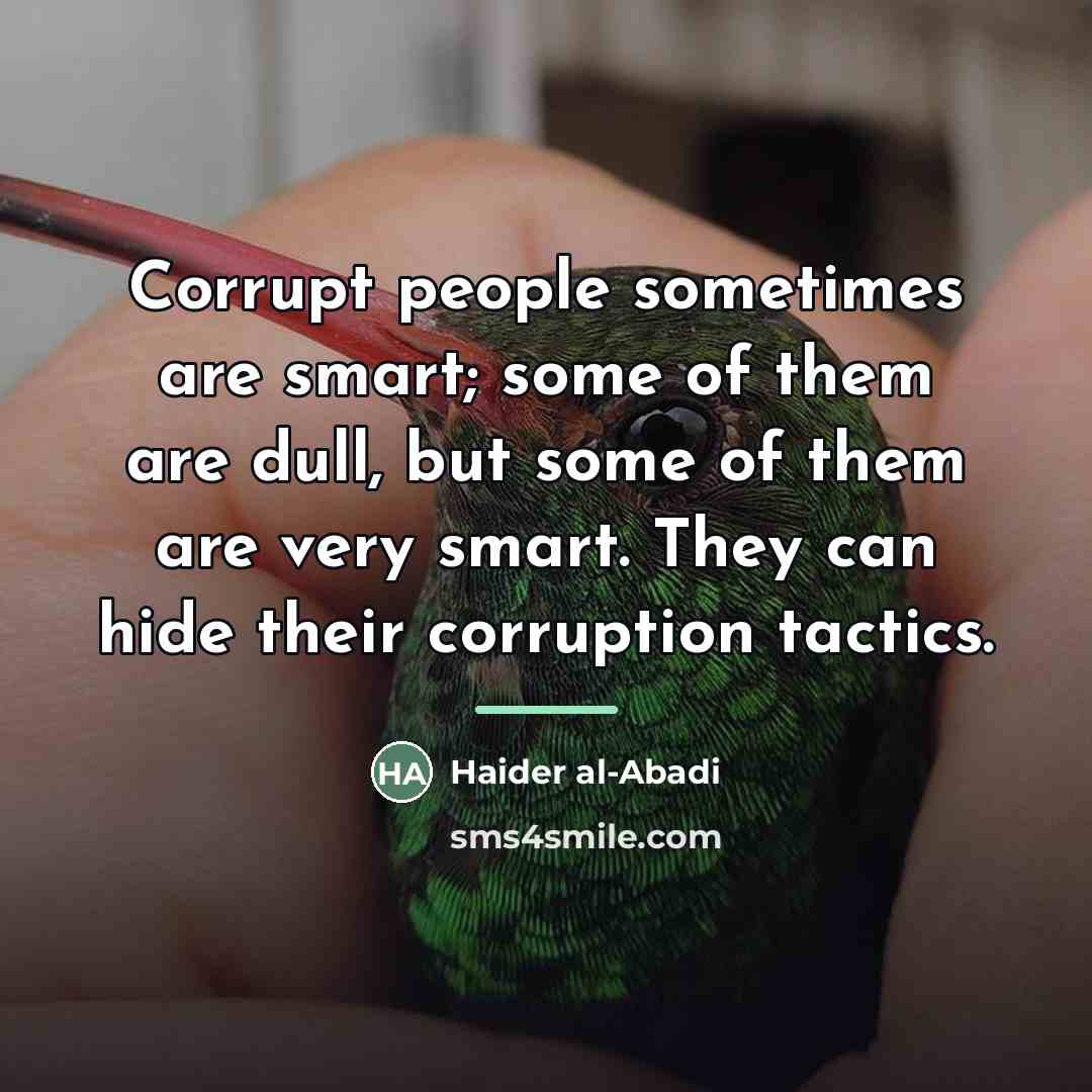 “Corrupt people sometimes are smart; some of them are dull,…” quote by Haider al-Abadi