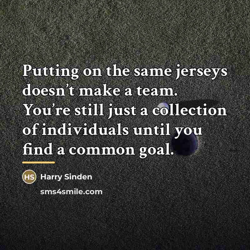 “Putting on the same jerseys doesn’t make a team. You’re…” quote by Harry Sinden