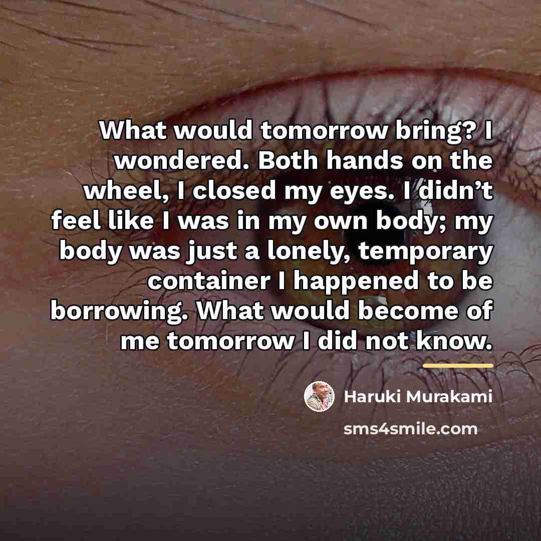 “What would tomorrow bring? I wondered. Both hands on the…” quote by Haruki Murakami