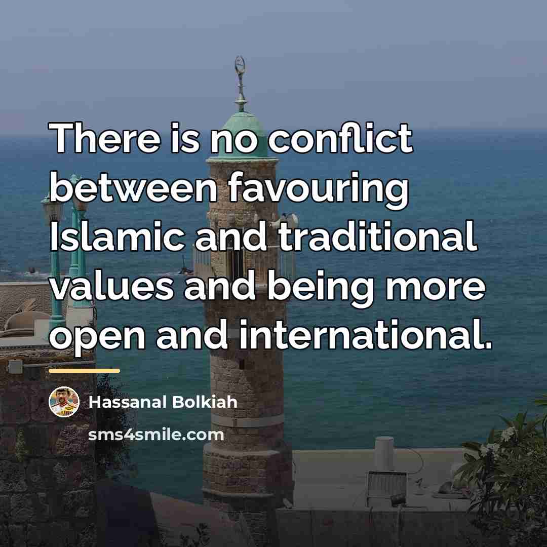 “There is no conflict between favouring Islamic and traditional values…” quote by Hassanal Bolkiah