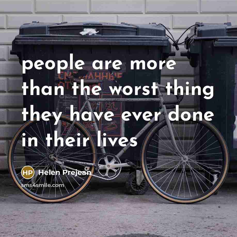 “people are more than the worst thing they have ever…” quote by Helen Prejean