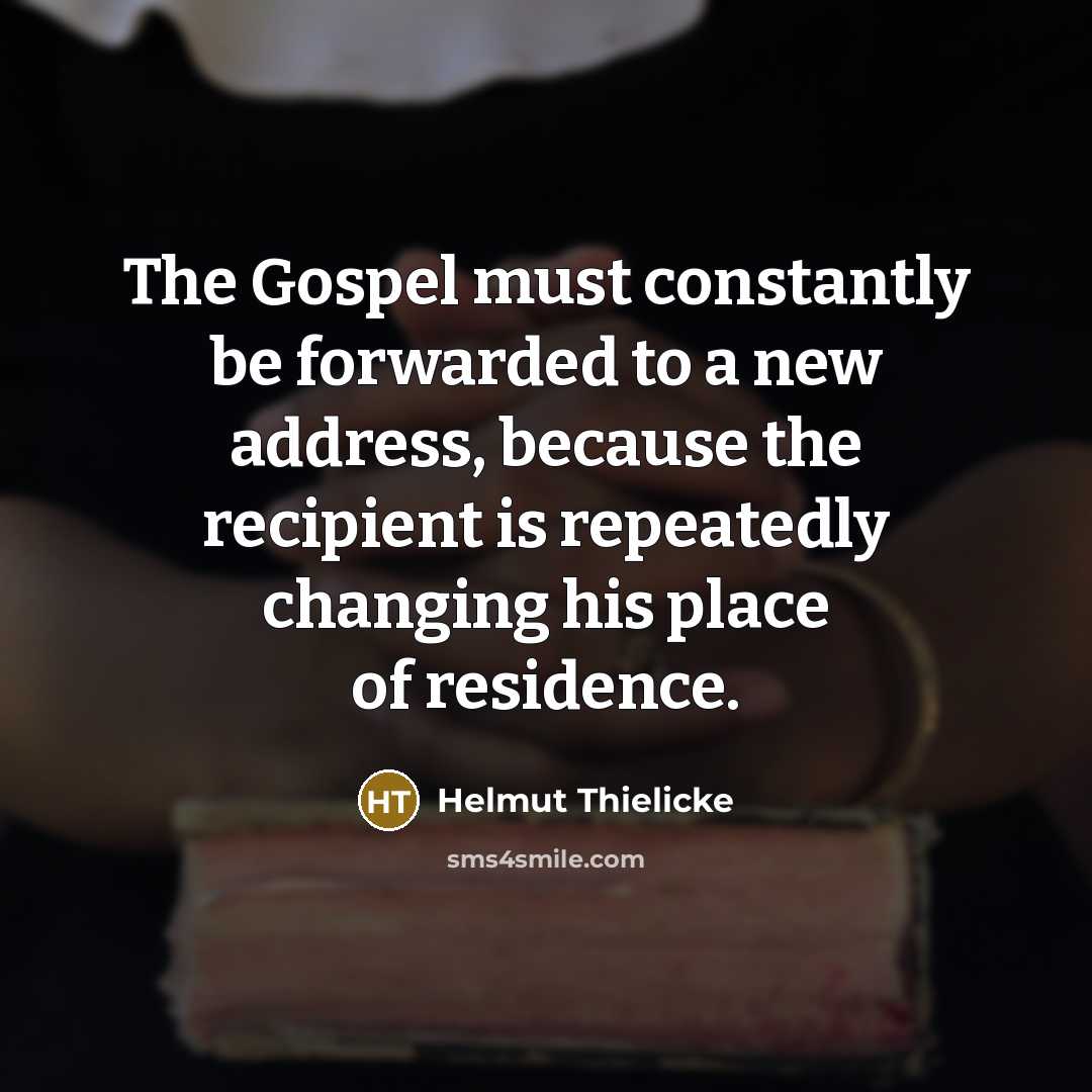 “The Gospel must constantly be forwarded to a new address,…” quote by Helmut Thielicke