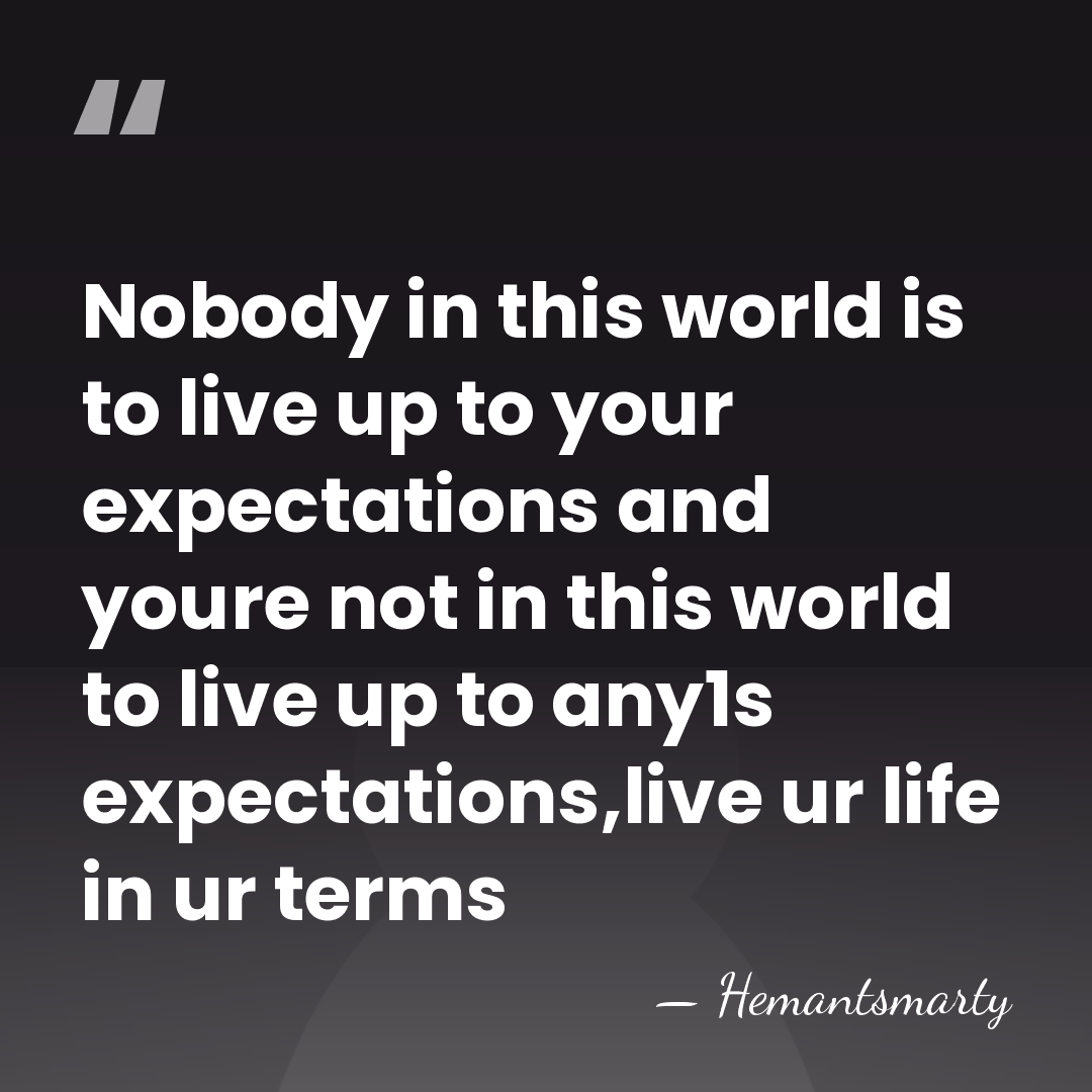 Nobody in this world is to live up to your expectations and&hellip; - Hemantsmarty