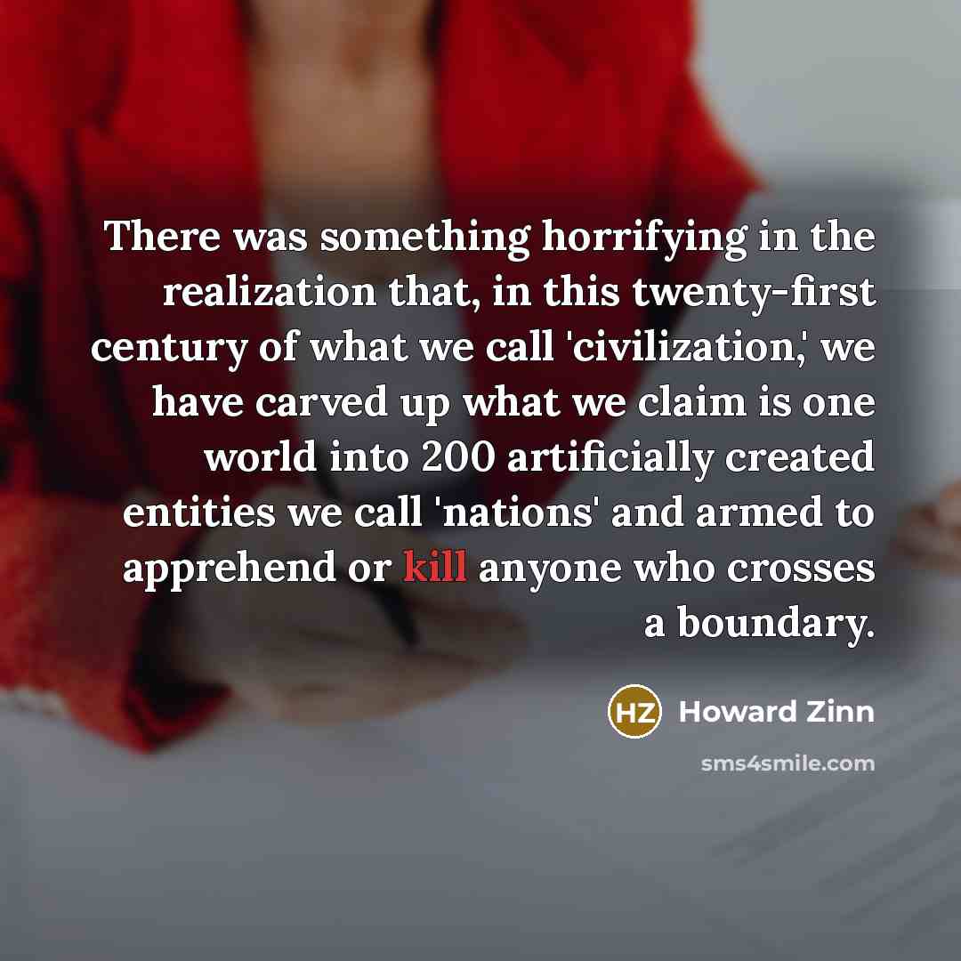 “There was something horrifying in the realization that, in this…” quote by Howard Zinn