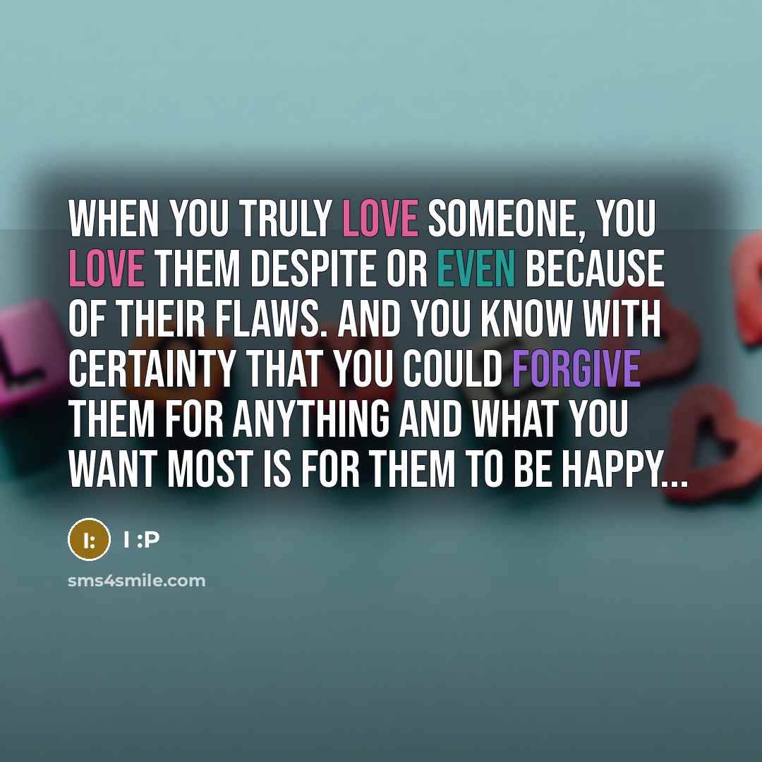 “When you truly love someone, you love them despite or…” quote by I :P