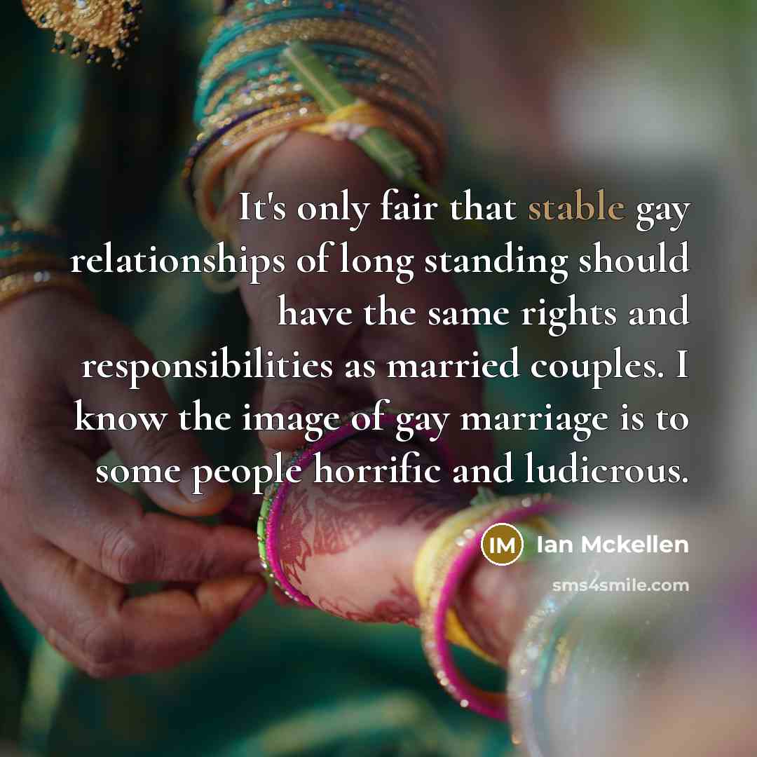 “It's only fair that stable gay relationships of long standing…” quote by Ian Mckellen