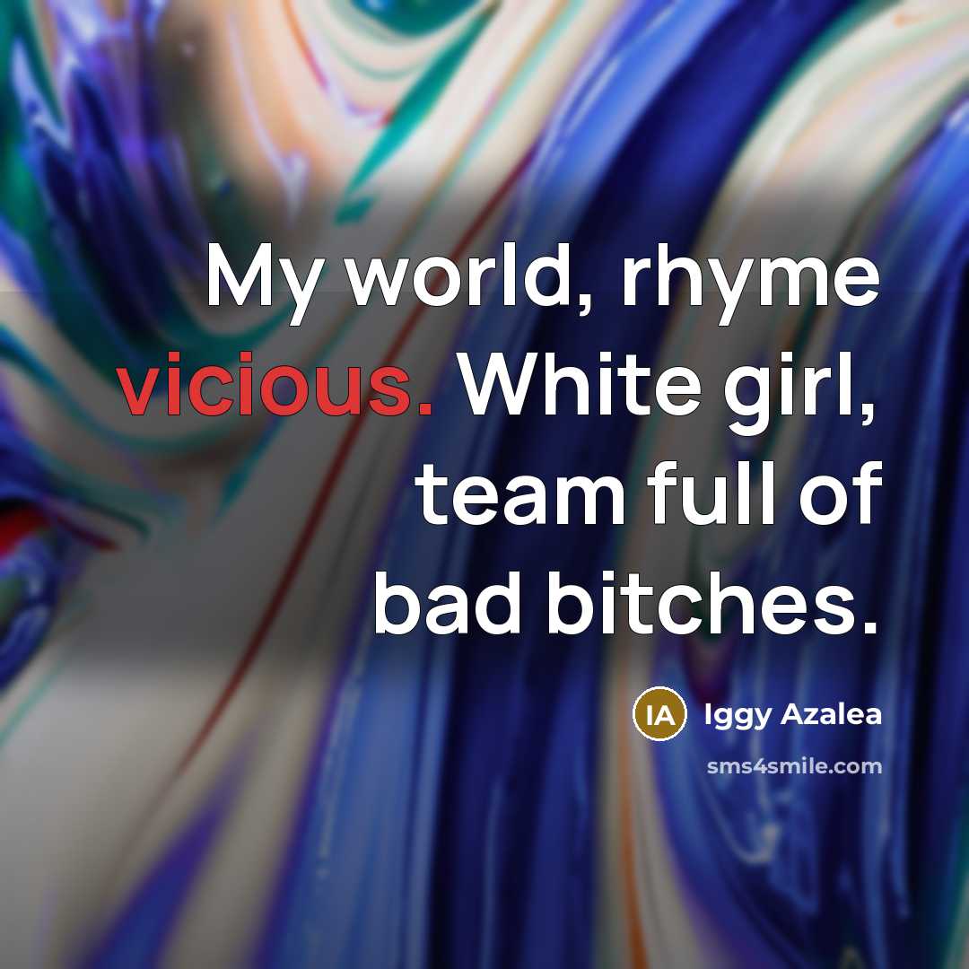 “My world, rhyme vicious. White girl, team full of bad…” quote by Iggy Azalea
