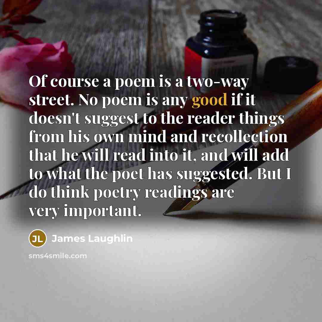 “Of course a poem is a two-way street. No poem…” quote by James Laughlin