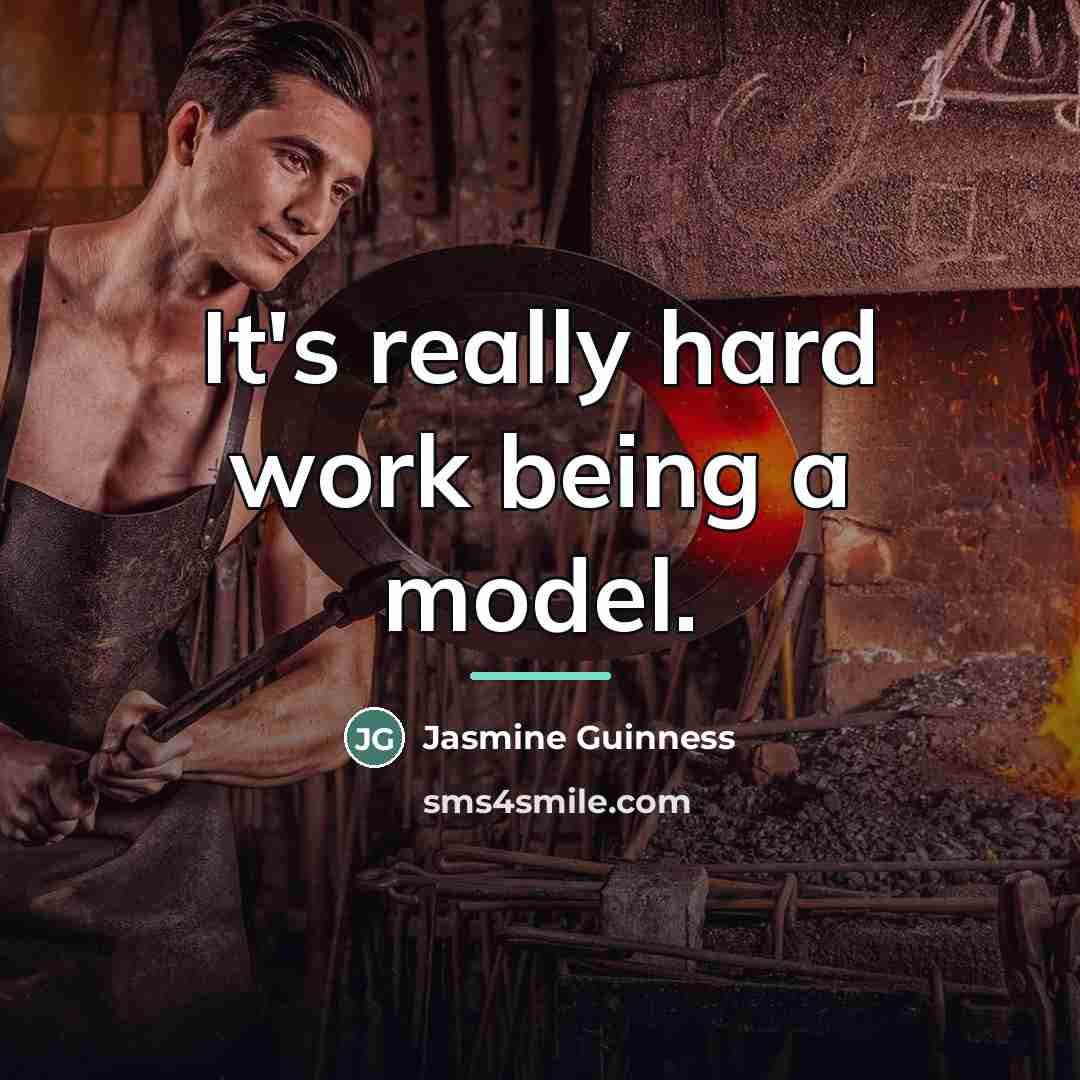 “It's really hard work being a model.…” quote by Jasmine Guinness