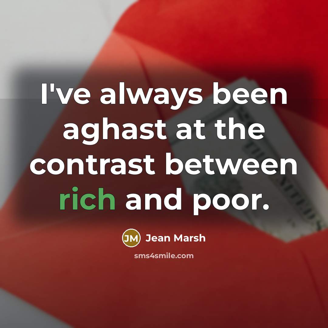“I've always been aghast at the contrast between rich and…” quote by Jean Marsh