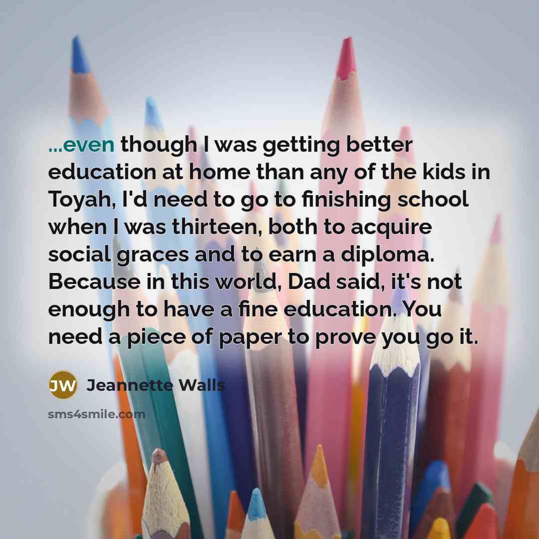 “...even though I was getting better education at home than…” quote by Jeannette Walls