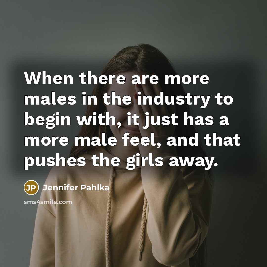 “When there are more males in the industry to begin…” quote by Jennifer Pahlka