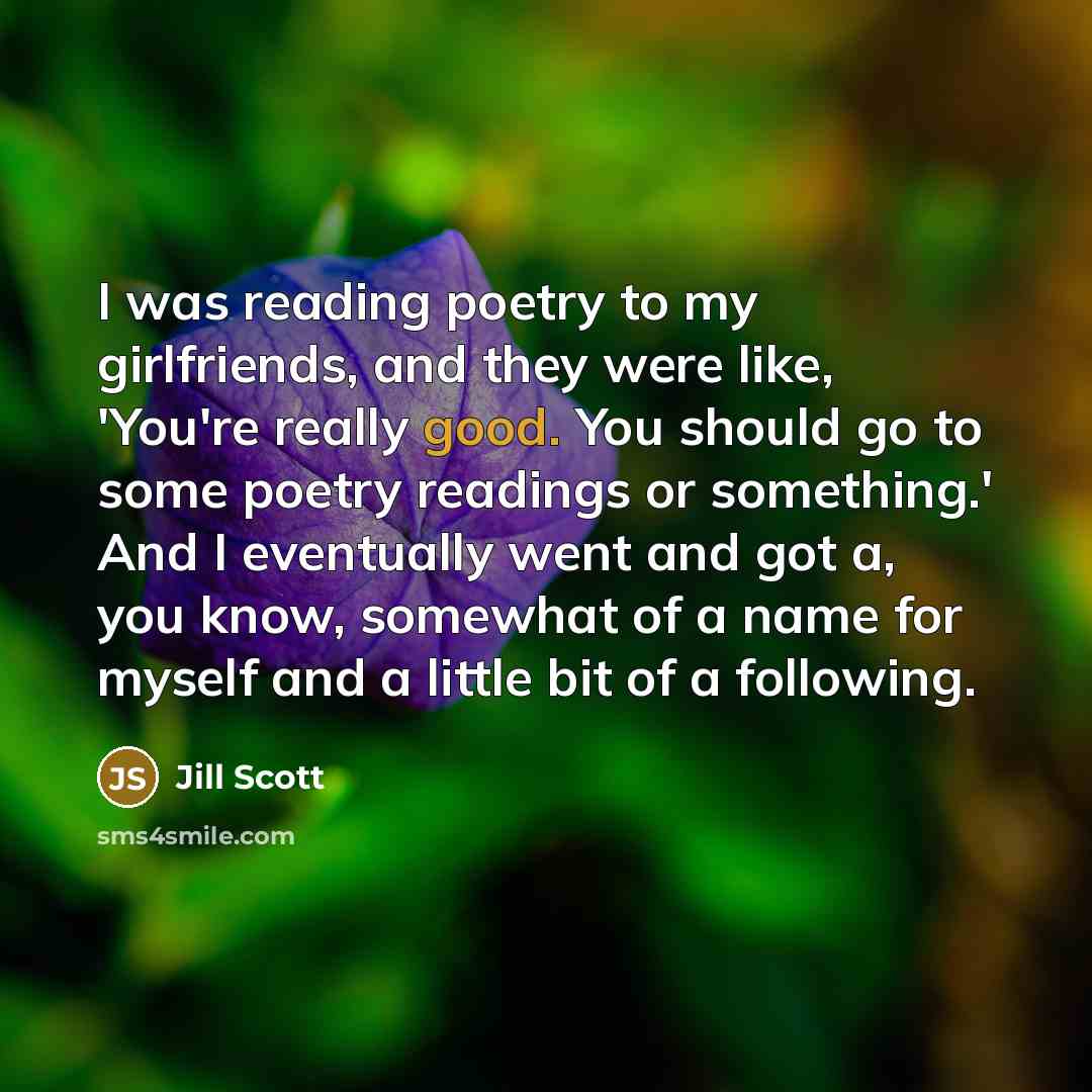 “I was reading poetry to my girlfriends, and they were…” quote by Jill Scott