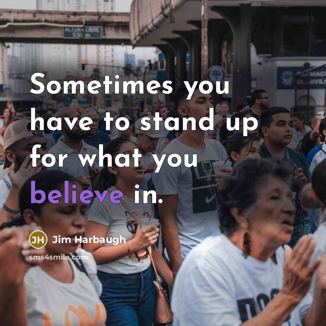 “Sometimes you have to stand up for what you believe…” quote by Jim Harbaugh