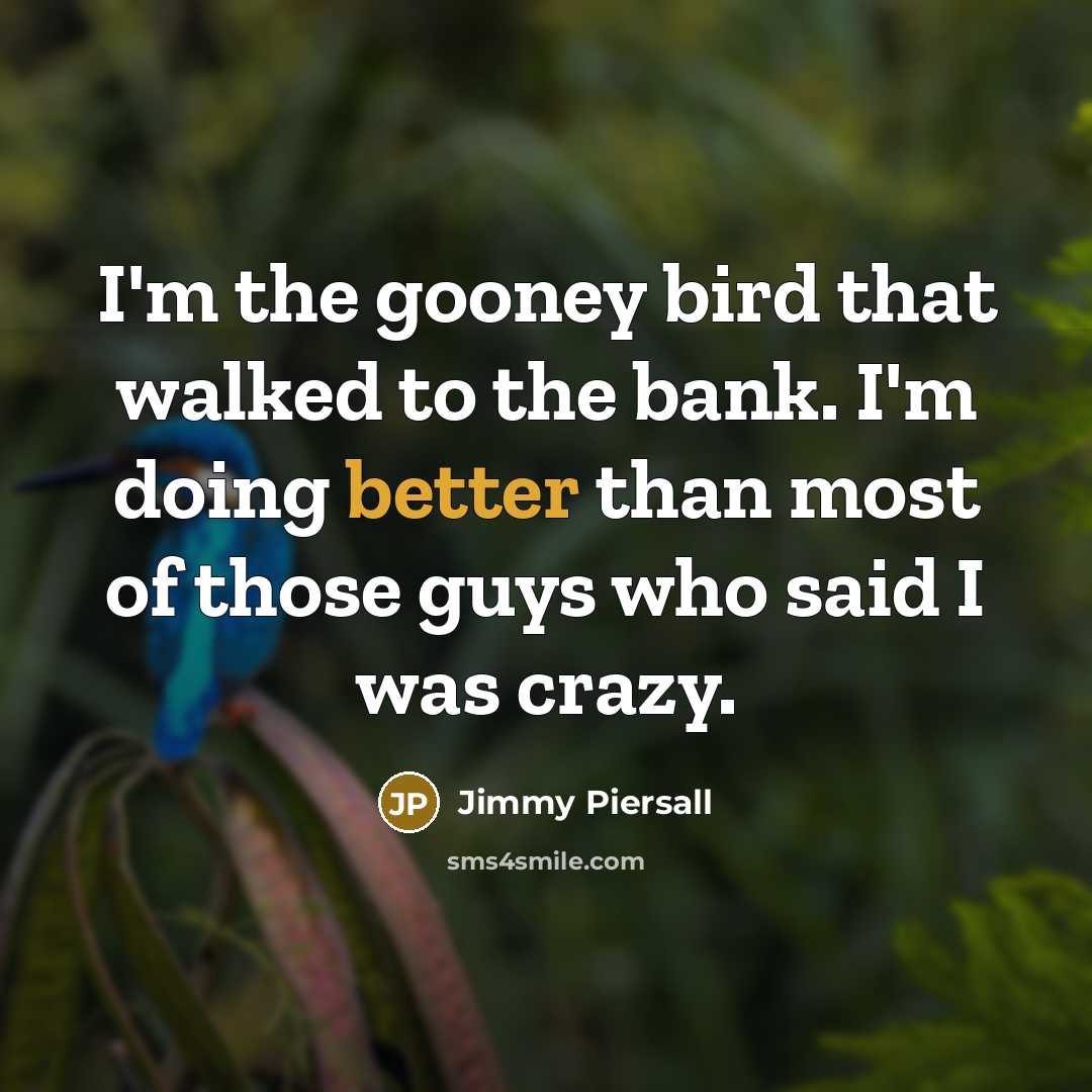 “I'm the gooney bird that walked to the bank. I'm…” quote by Jimmy Piersall
