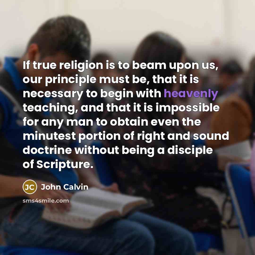 “If true religion is to beam upon us, our principle…” quote by John Calvin