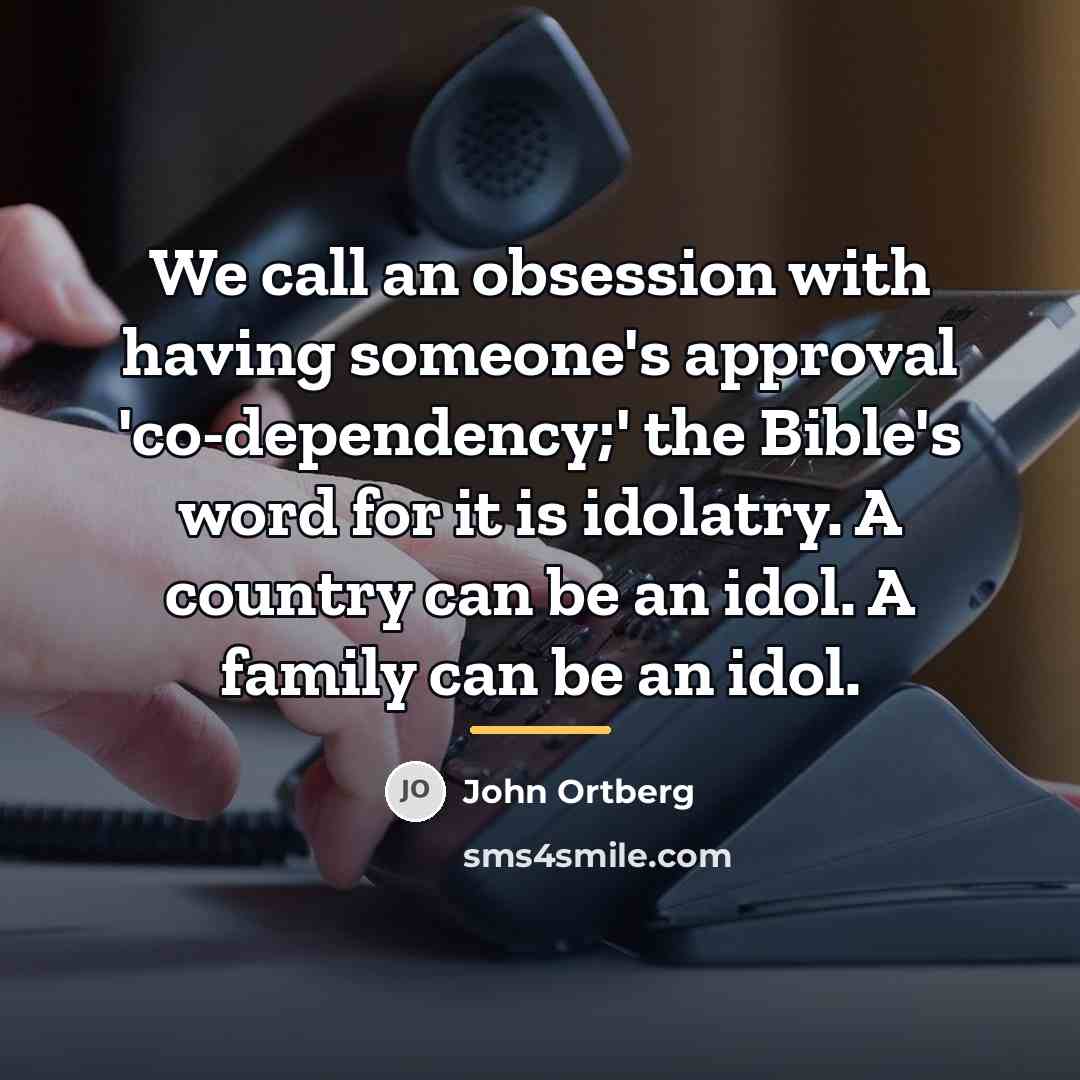 “We call an obsession with having someone's approval 'co-dependency;' the…” quote by John Ortberg