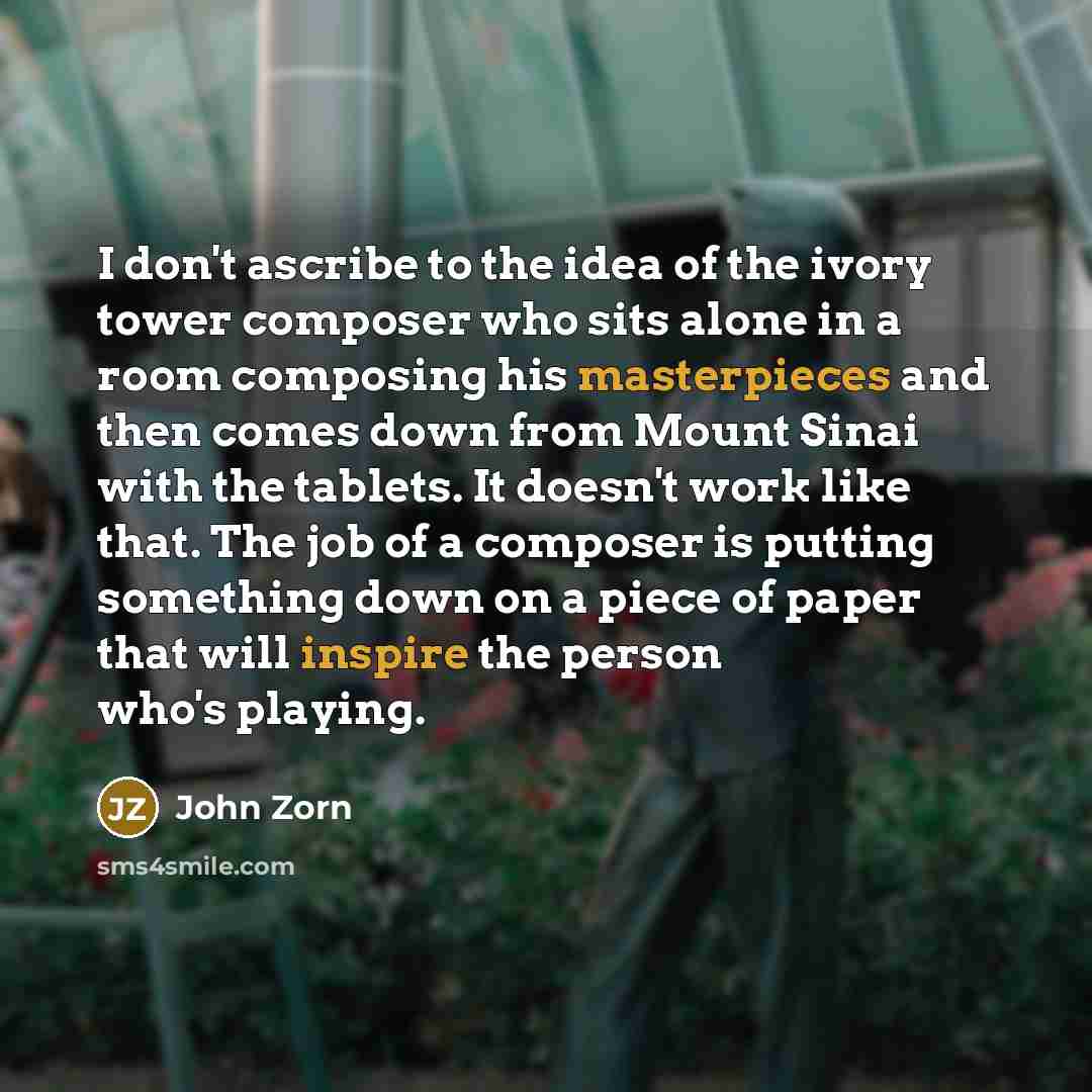 “I don't ascribe to the idea of the ivory tower…” quote by John Zorn