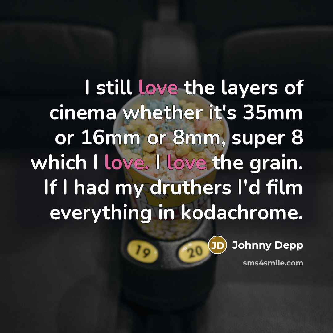 “I still love the layers of cinema whether it's 35mm…” quote by Johnny Depp
