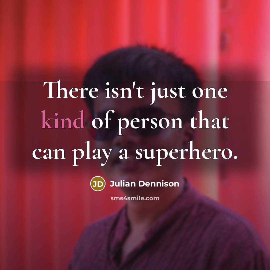 “There isn't just one kind of person that can play a superhero.” quote by Julian Dennison
