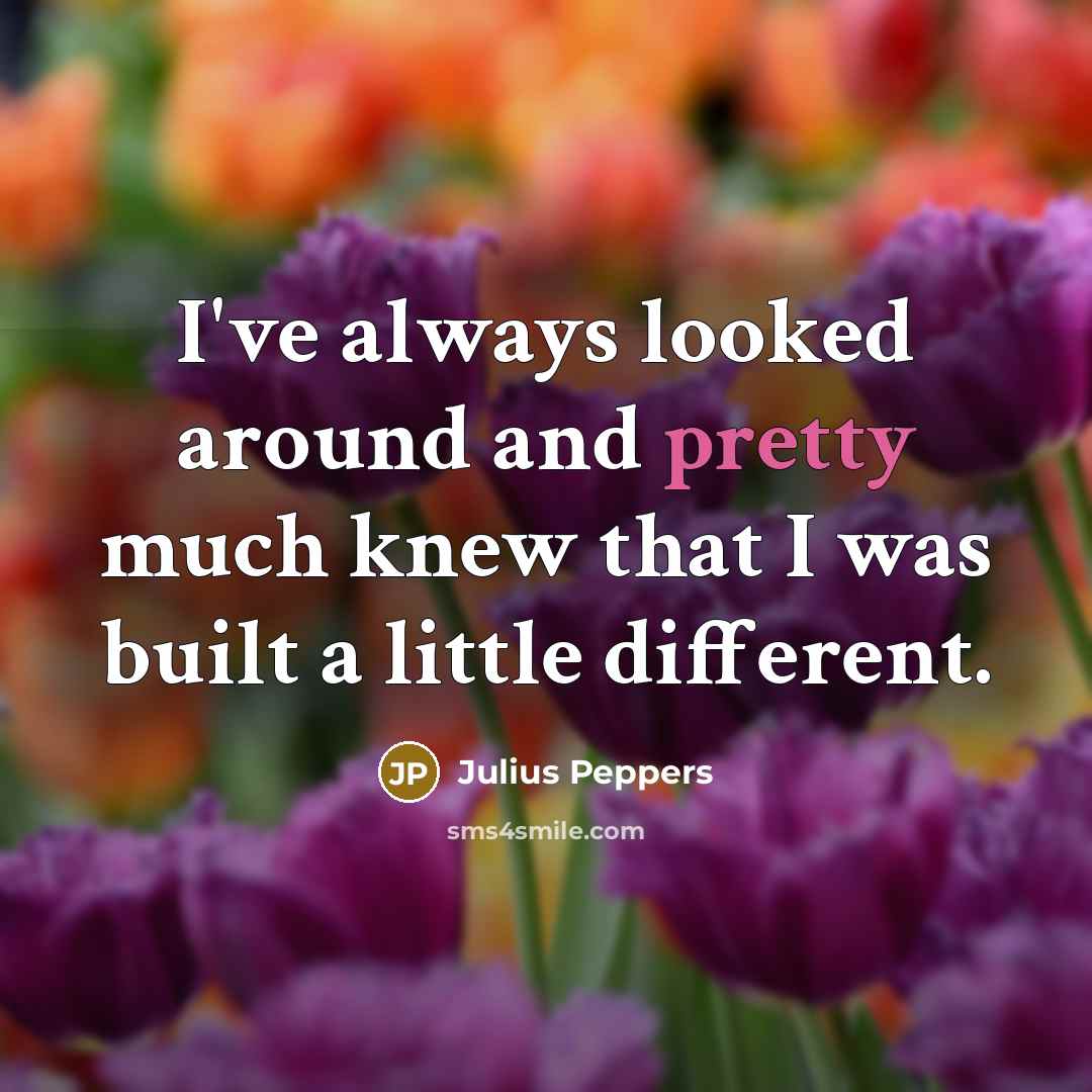 “I've always looked around and pretty much knew that I…” quote by Julius Peppers