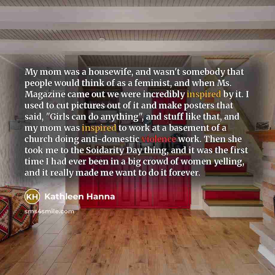 “My mom was a housewife, and wasn't somebody that people…” quote by Kathleen Hanna