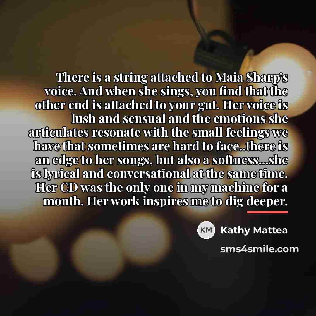“There is a string attached to Maia Sharp's voice. And…” quote by Kathy Mattea