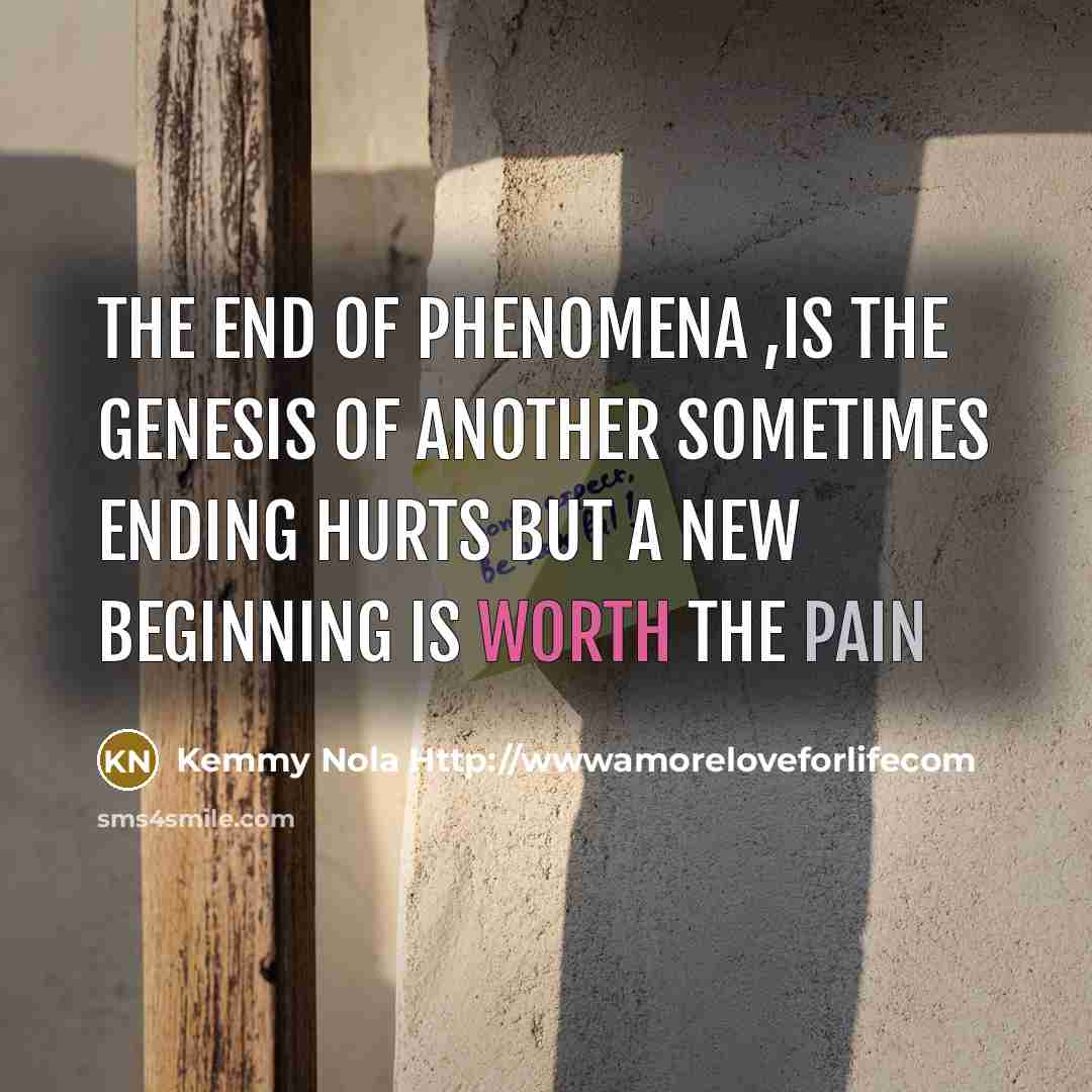 “The end of phenomena ,is the genesis of another sometimes…” quote by Kemmy Nola Http://wwwamoreloveforlifecom