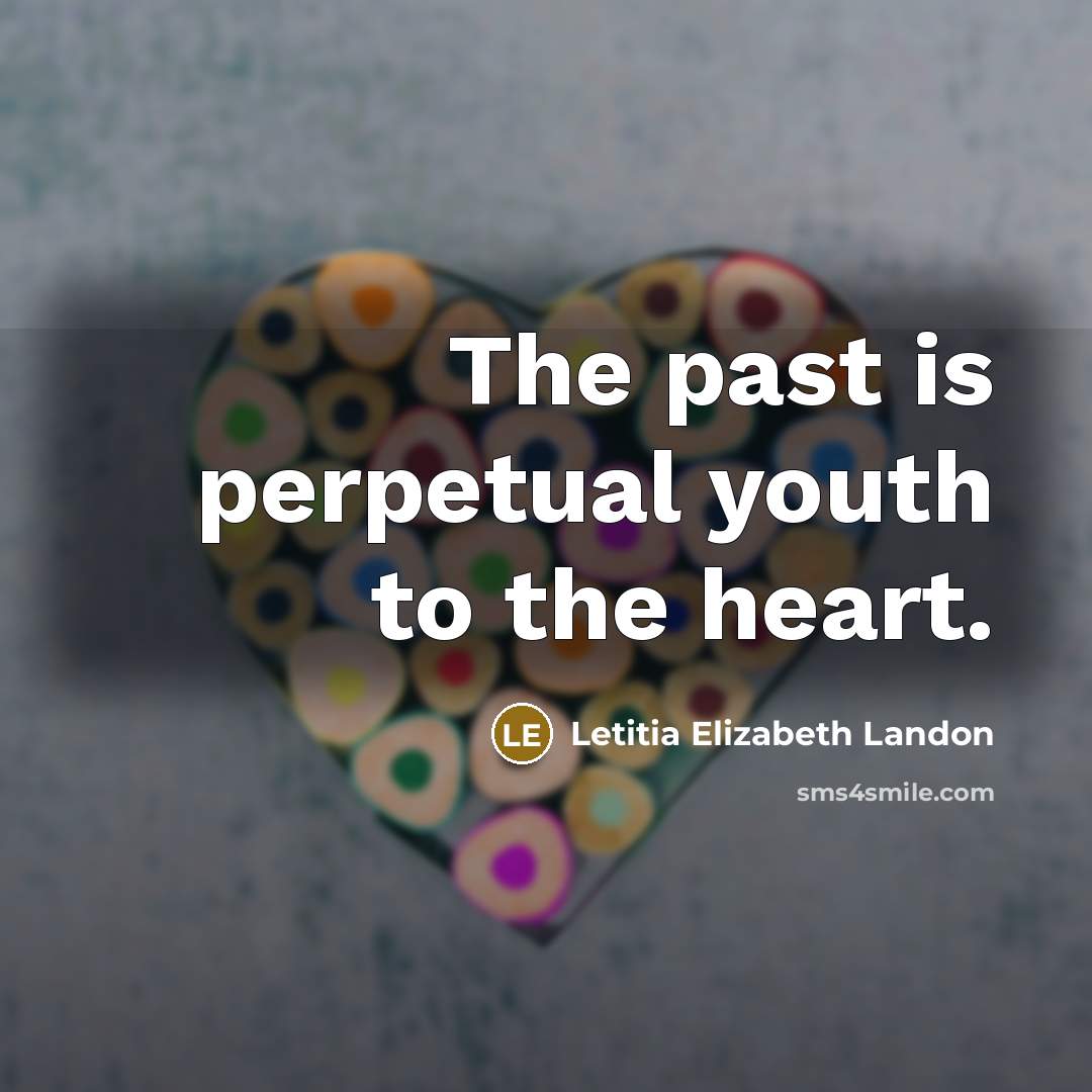 “The past is perpetual youth to the heart.…” quote by Letitia Elizabeth Landon