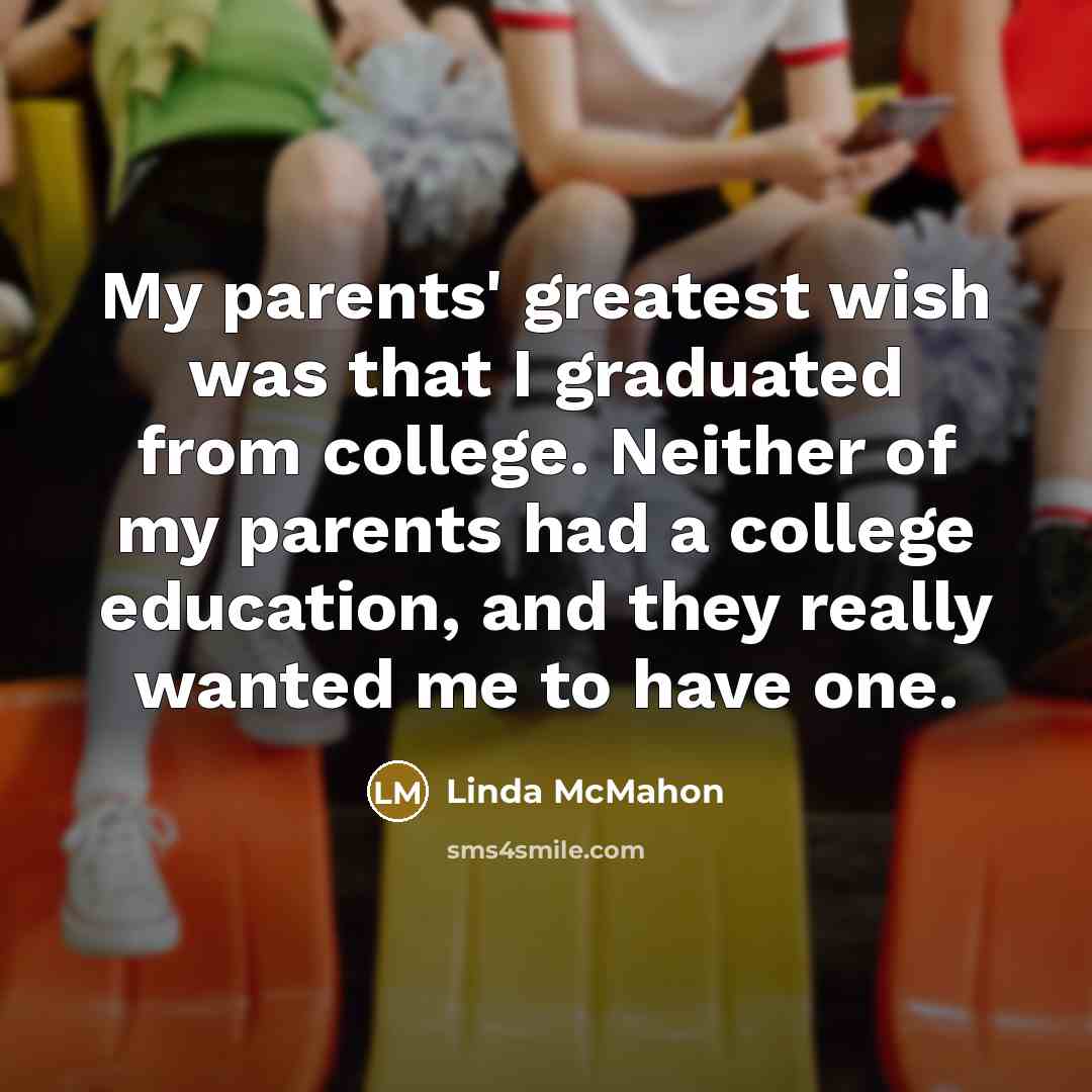 “My parents' greatest wish was that I graduated from college.…” quote by Linda McMahon