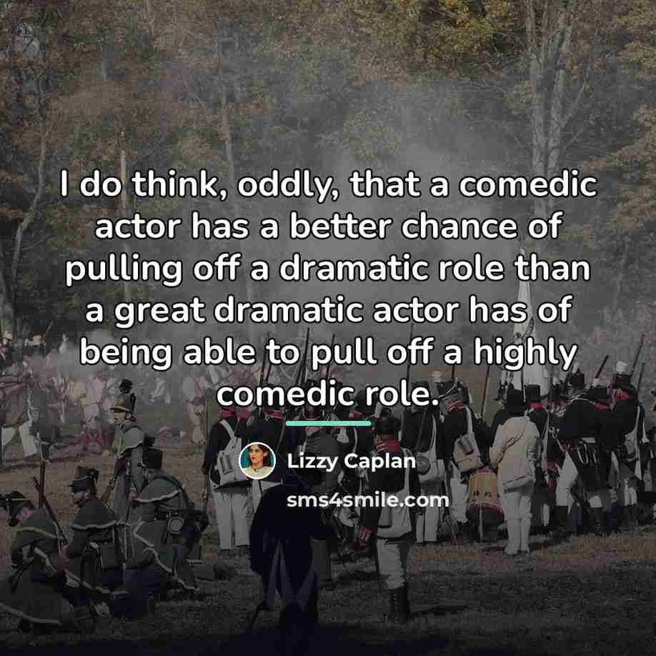 “I do think, oddly, that a comedic actor has a…” quote by Lizzy Caplan