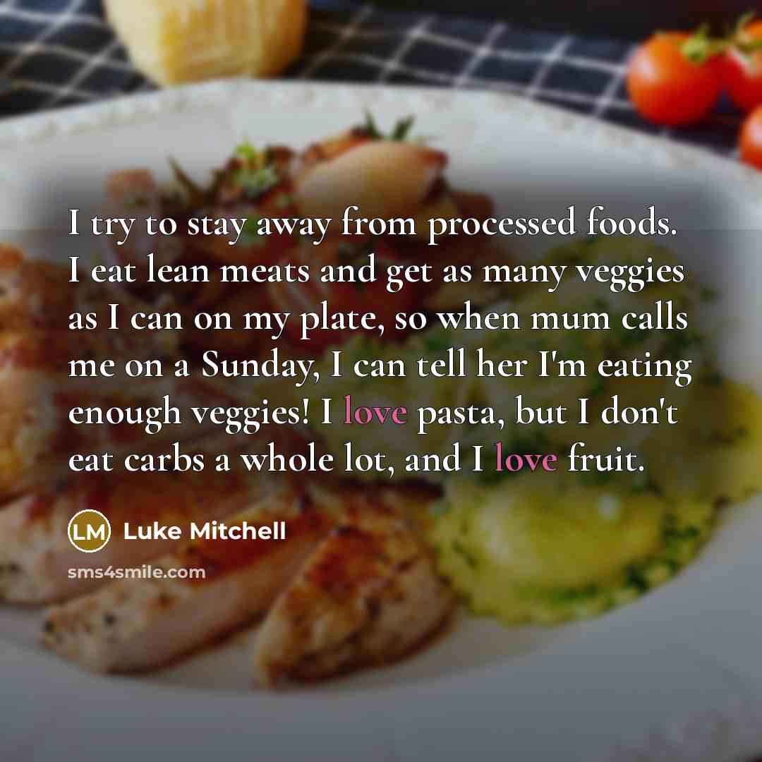 “I try to stay away from processed foods. I eat…” quote by Luke Mitchell