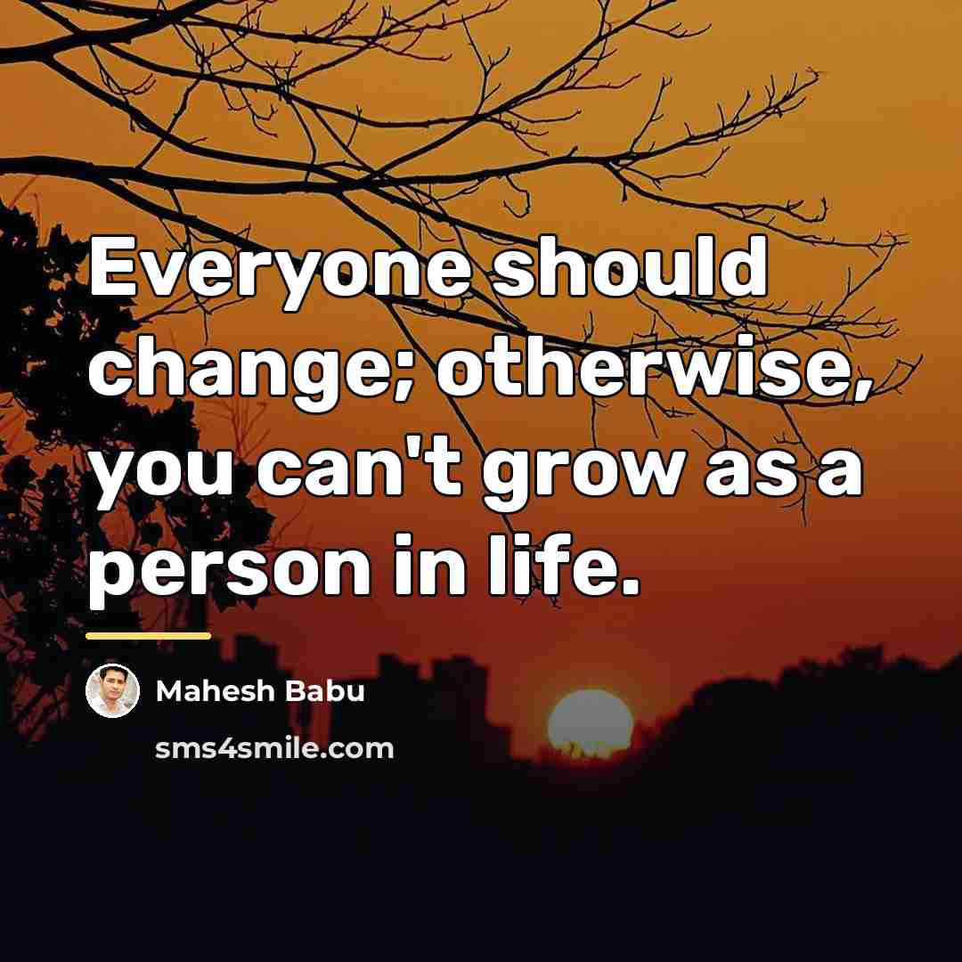 “Everyone should change; otherwise, you can't grow as a person…” quote by Mahesh Babu