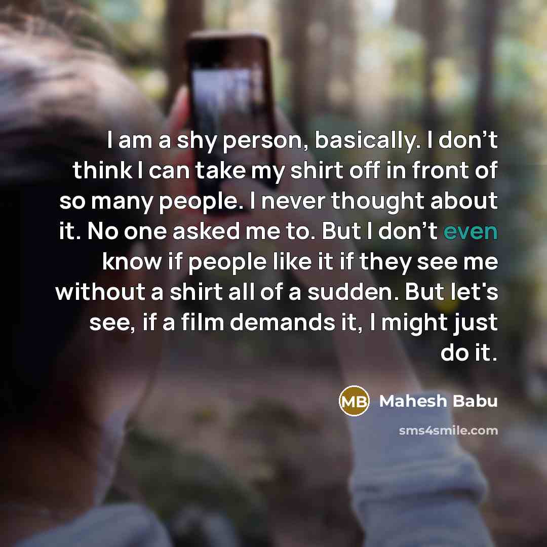 “I am a shy person, basically. I don't think I…” quote by Mahesh Babu